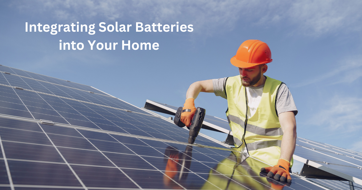 Sustainable Living: Integrating Solar Batteries into Your Home